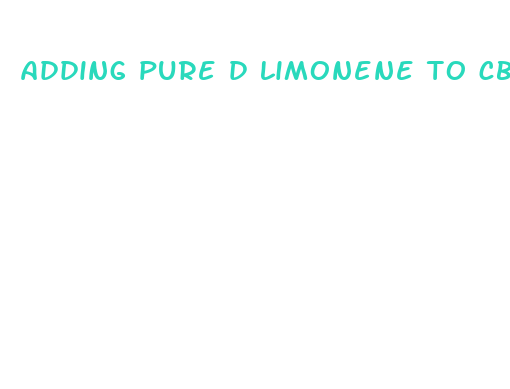 adding pure d limonene to cbd isolate for flavor