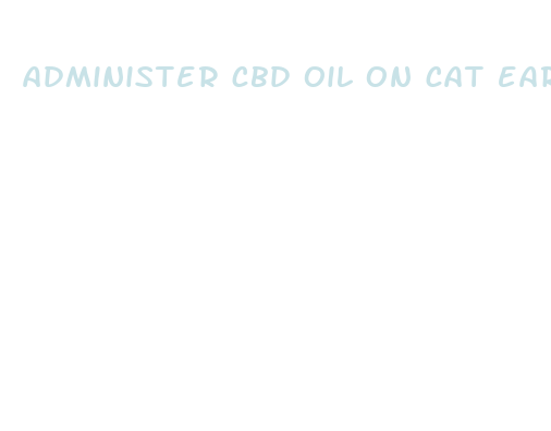 administer cbd oil on cat ear