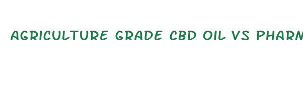 agriculture grade cbd oil vs pharmecutkcal grade