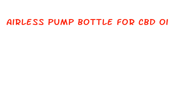 airless pump bottle for cbd oil