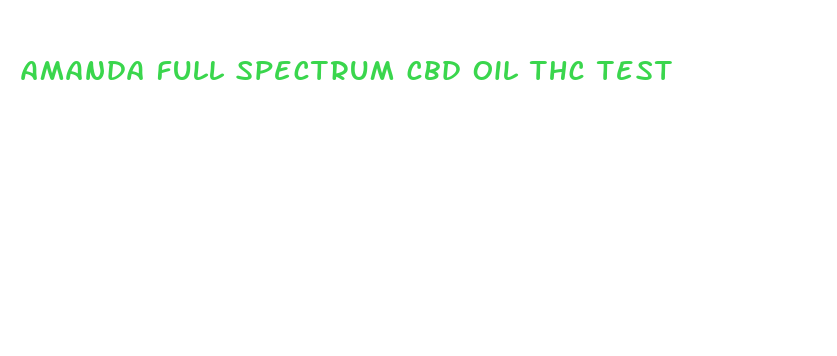 amanda full spectrum cbd oil thc test