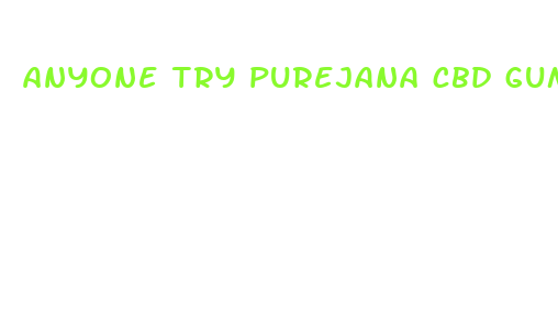 anyone try purejana cbd gummies for anxiety