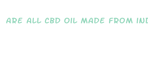 are all cbd oil made from industrial hemp