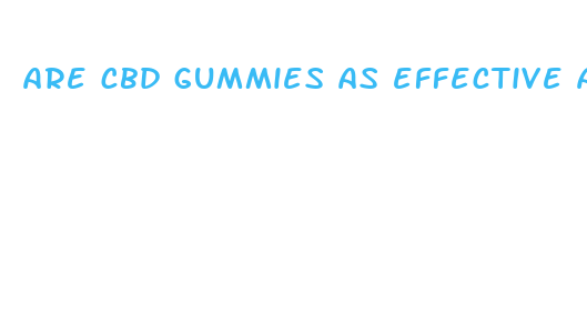 are cbd gummies as effective as oil