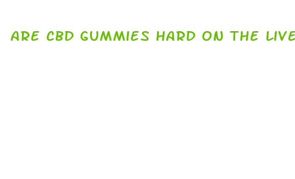 are cbd gummies hard on the liver