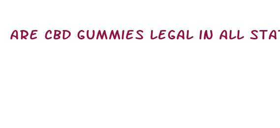 are cbd gummies legal in all states