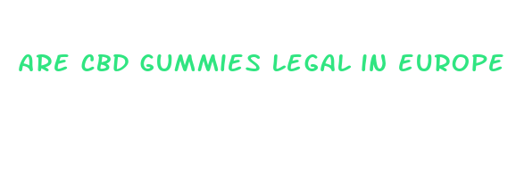 are cbd gummies legal in europe