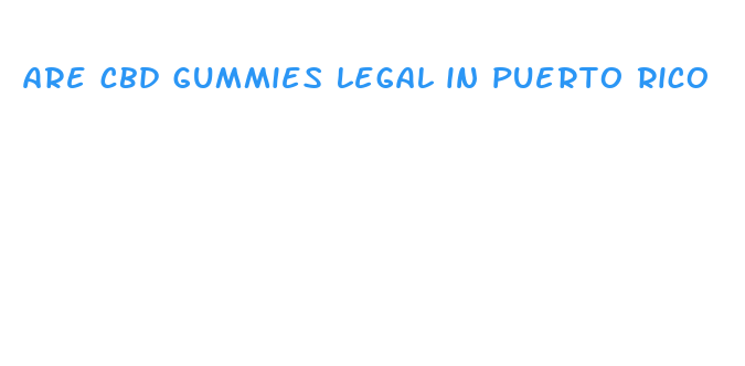 are cbd gummies legal in puerto rico