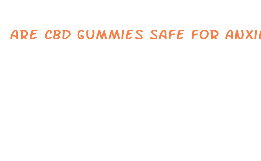 are cbd gummies safe for anxiety