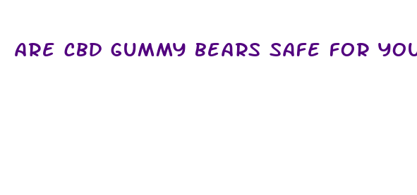 are cbd gummy bears safe for you liver