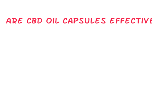 are cbd oil capsules effective