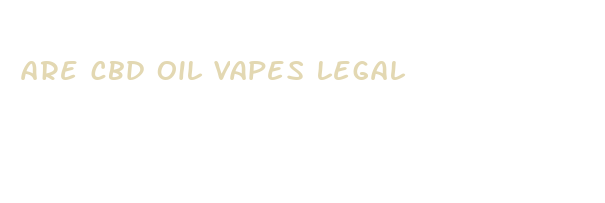 are cbd oil vapes legal