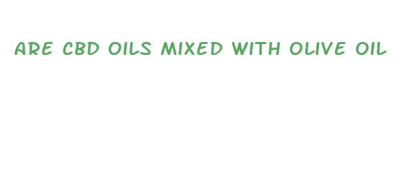 are cbd oils mixed with olive oil