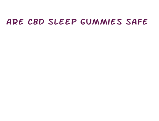 are cbd sleep gummies safe