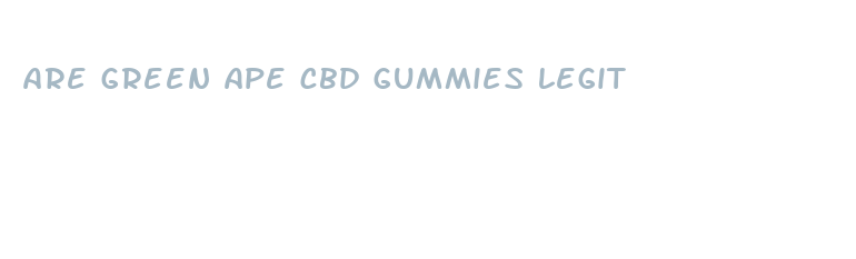 are green ape cbd gummies legit