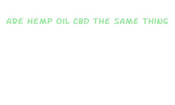 are hemp oil cbd the same thing