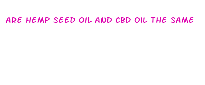 are hemp seed oil and cbd oil the same