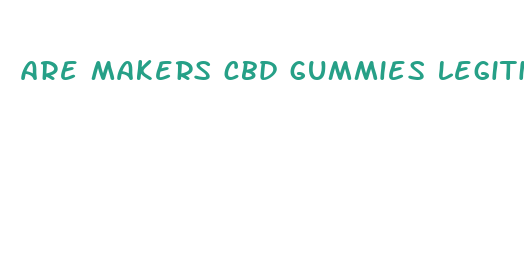 are makers cbd gummies legitimate