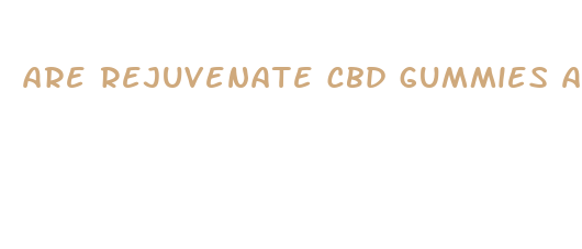 are rejuvenate cbd gummies a scam