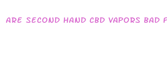 are second hand cbd vapors bad for you