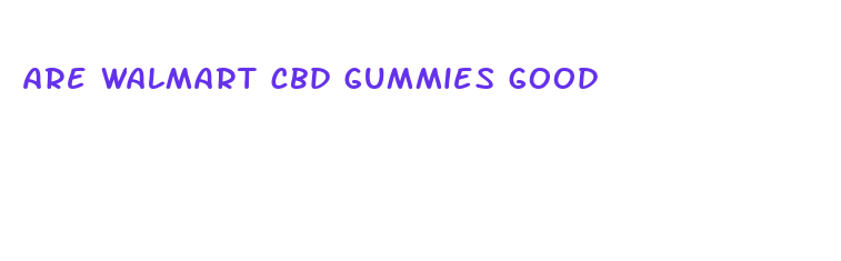 are walmart cbd gummies good