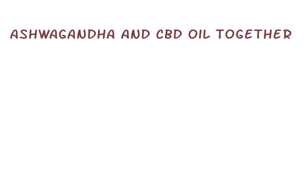 ashwagandha and cbd oil together