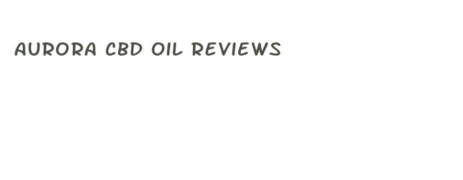 aurora cbd oil reviews