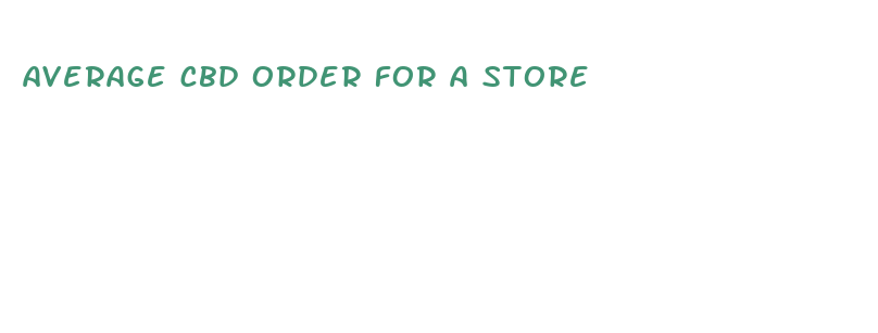 average cbd order for a store