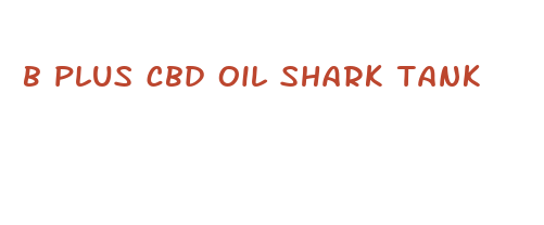 b plus cbd oil shark tank