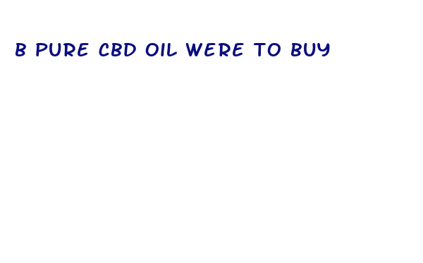 b pure cbd oil were to buy