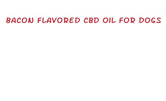 bacon flavored cbd oil for dogs