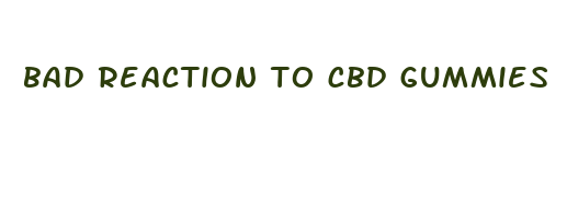 bad reaction to cbd gummies