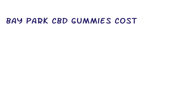 bay park cbd gummies cost