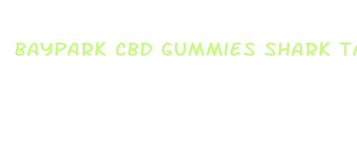 baypark cbd gummies shark tank