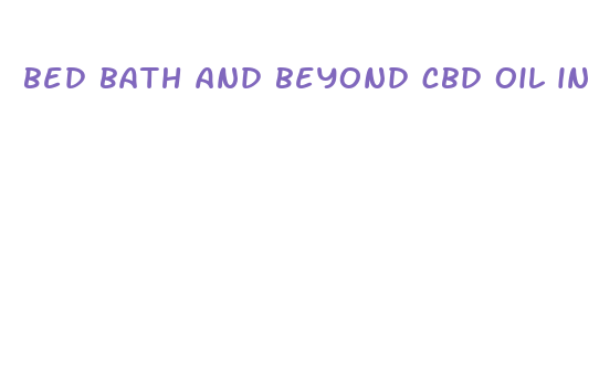 bed bath and beyond cbd oil in store