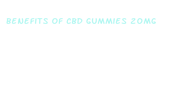 benefits of cbd gummies 20mg