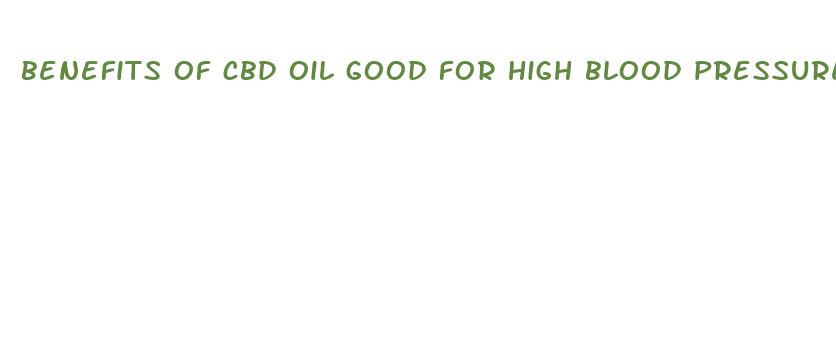 benefits of cbd oil good for high blood pressure