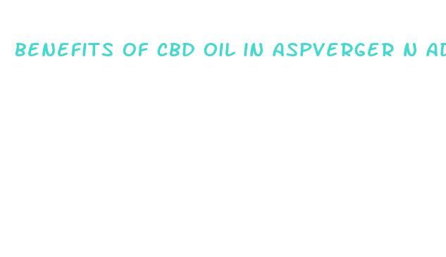 benefits of cbd oil in aspverger n adhd teen