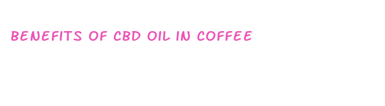 benefits of cbd oil in coffee