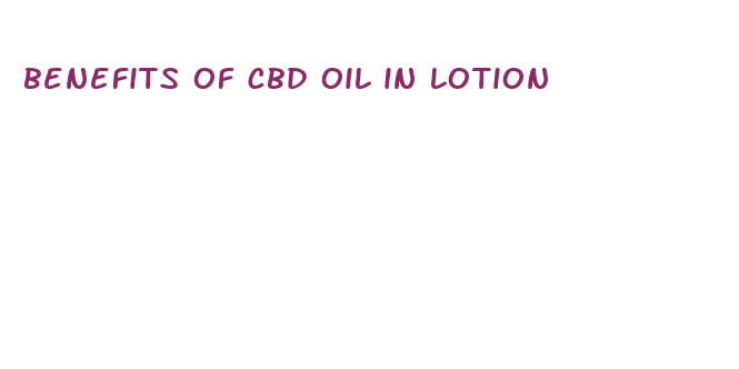 benefits of cbd oil in lotion