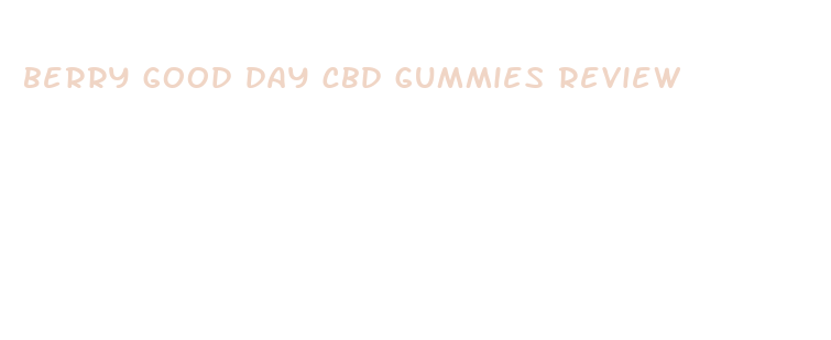 berry good day cbd gummies review