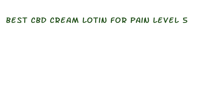 best cbd cream lotin for pain level 5