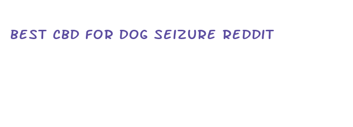 best cbd for dog seizure reddit