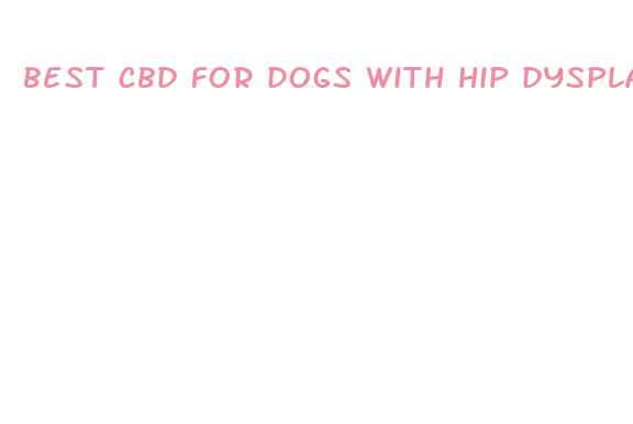 best cbd for dogs with hip dysplasia