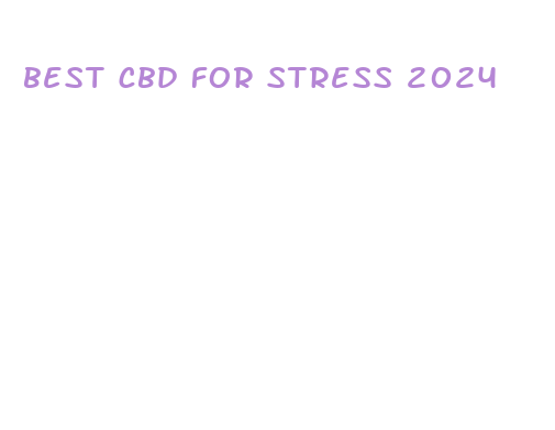 best cbd for stress 2024