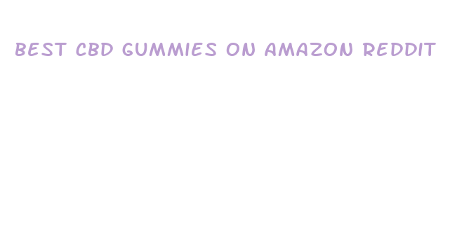 best cbd gummies on amazon reddit