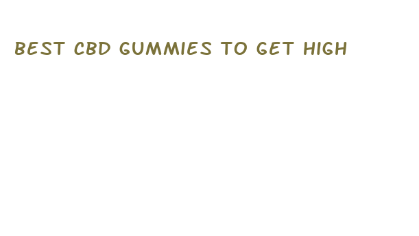 best cbd gummies to get high