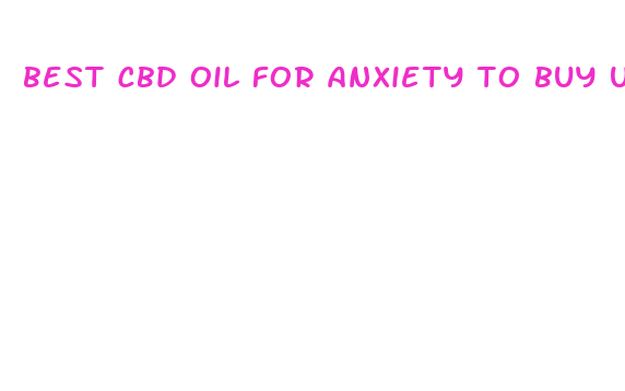 best cbd oil for anxiety to buy uk