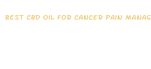 best cbd oil for cancer pain management for humans