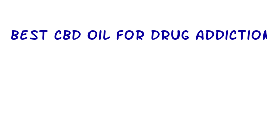 best cbd oil for drug addiction